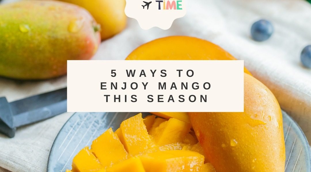 What are 5 ways to enjoy mango this season?